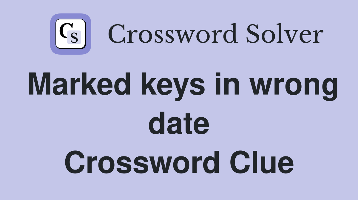 Marked keys in wrong date Crossword Clue