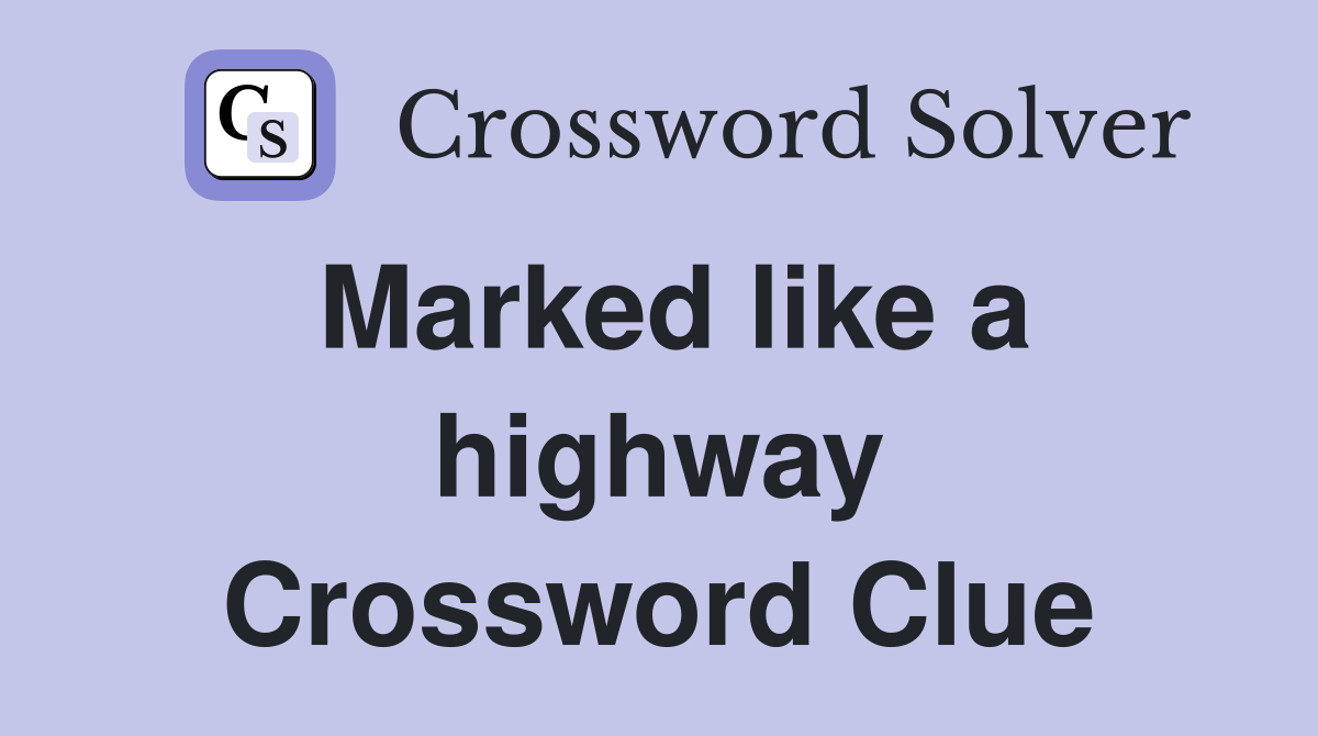 Marked like a highway Crossword Clue