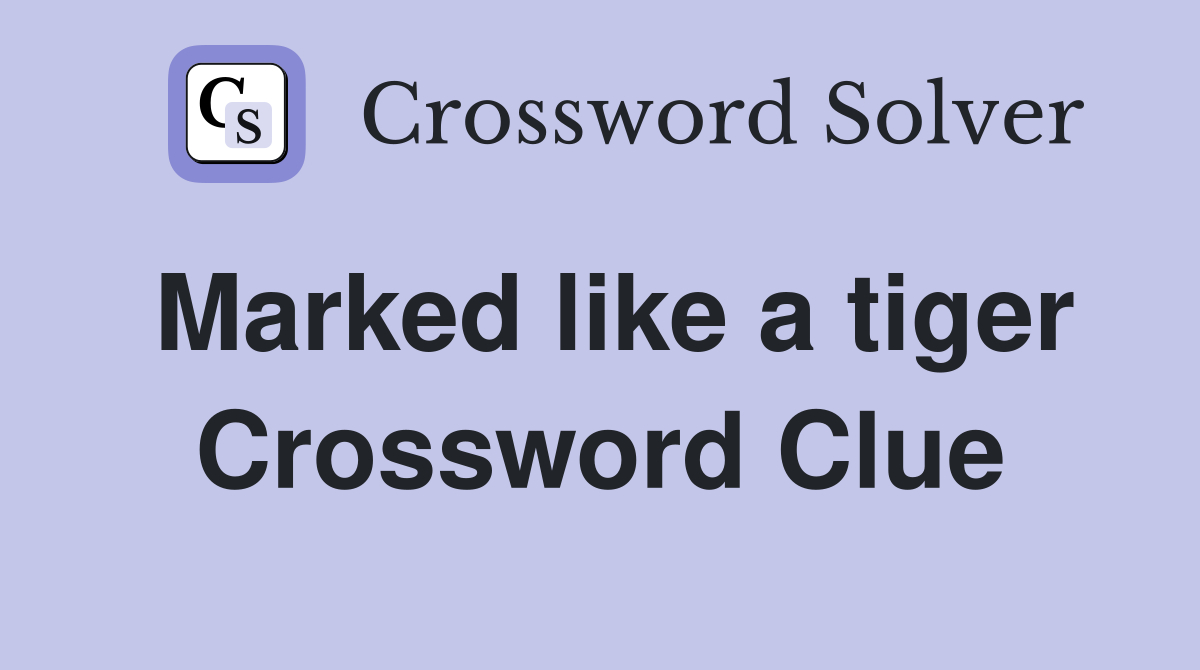 Marked like a tiger Crossword Clue