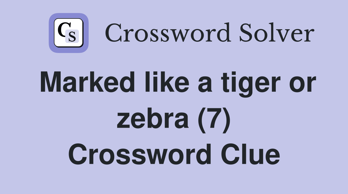 Marked like a tiger or zebra (7) Crossword Clue