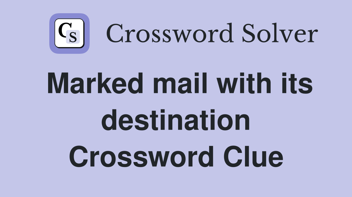 Marked mail with its destination Crossword Clue