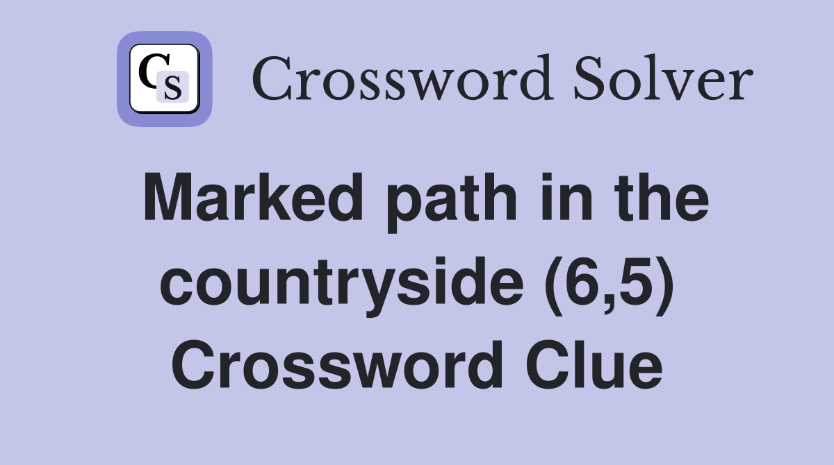 Marked path in the countryside (6,5) Crossword Clue