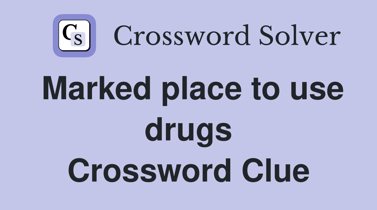 Marked place to use drugs Crossword Clue
