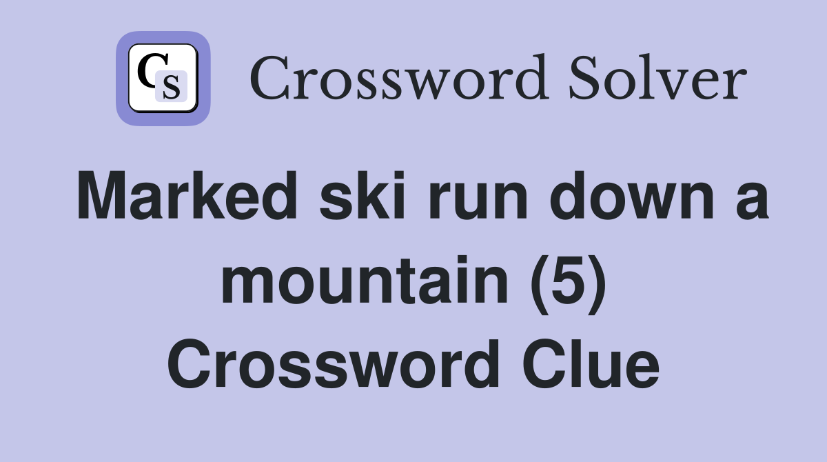 Marked ski run down a mountain (5) Crossword Clue