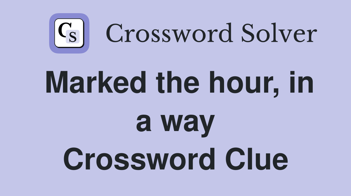 Marked the hour, in a way Crossword Clue