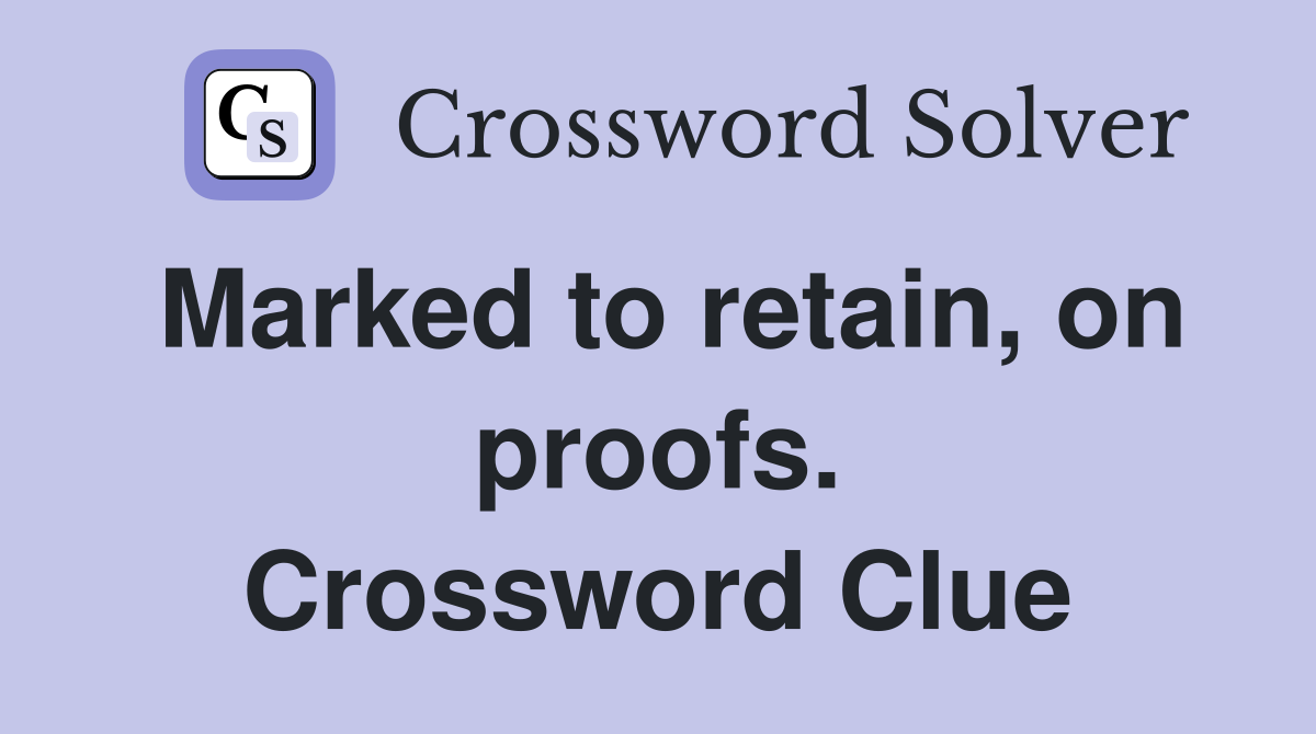Marked to retain, on proofs. Crossword Clue