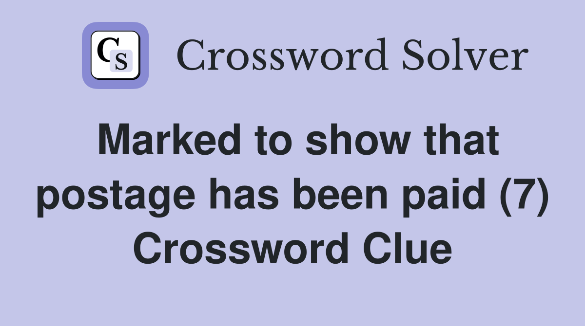 Marked to show that postage has been paid (7) Crossword Clue