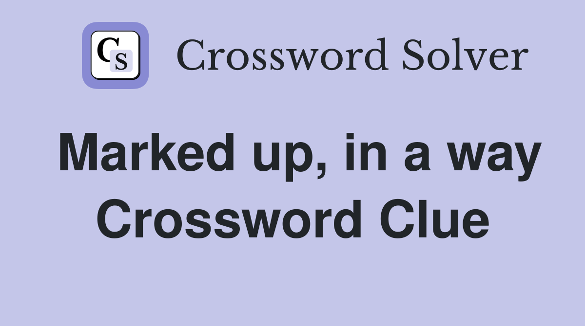 Marked up, in a way Crossword Clue