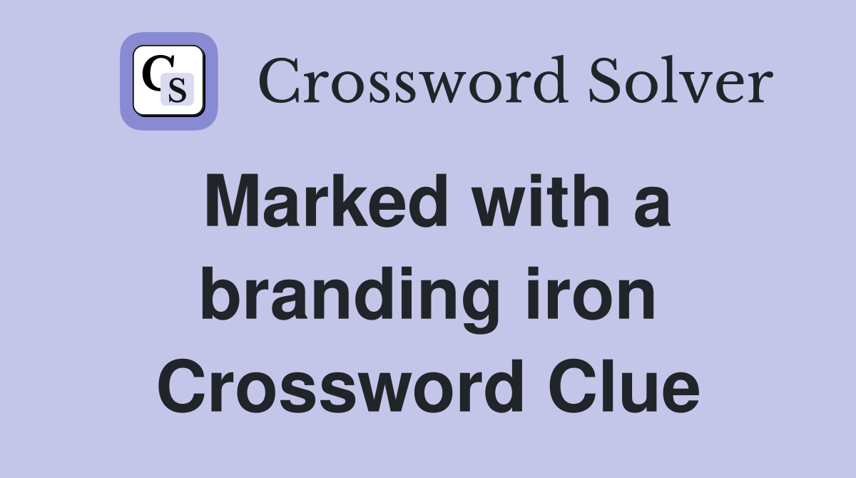 Marked with a branding iron Crossword Clue