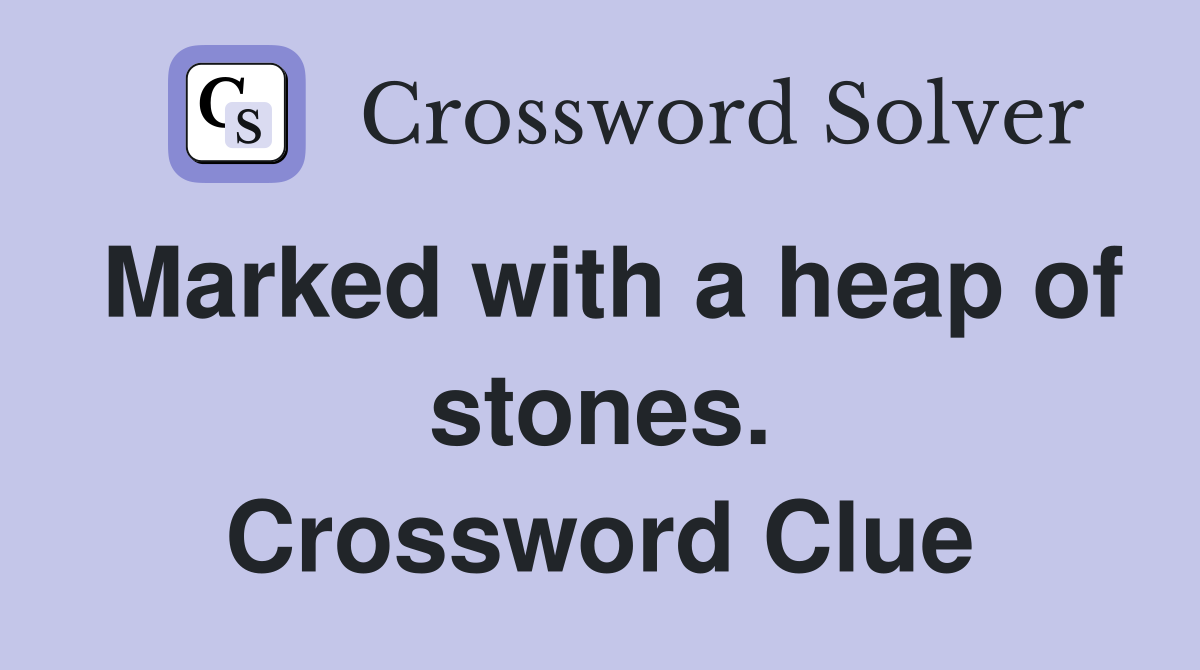 Marked with a heap of stones. Crossword Clue