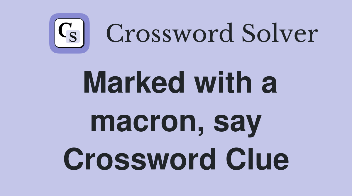 Marked with a macron, say Crossword Clue