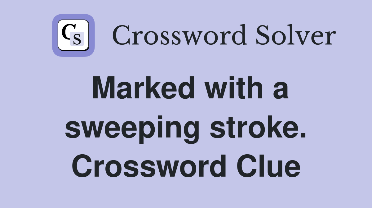 Marked with a sweeping stroke. Crossword Clue