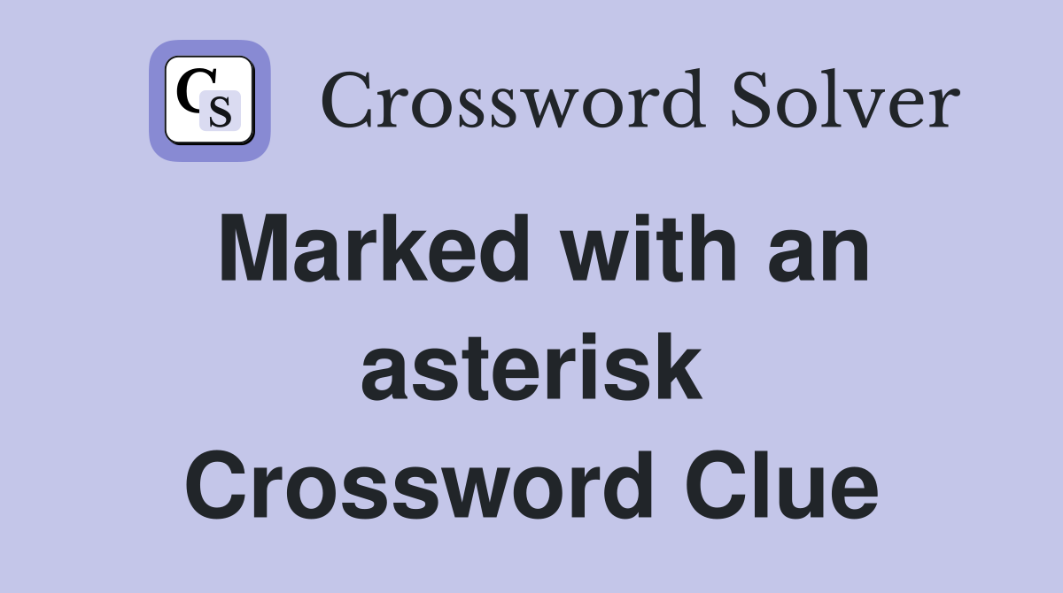 Marked with an asterisk Crossword Clue