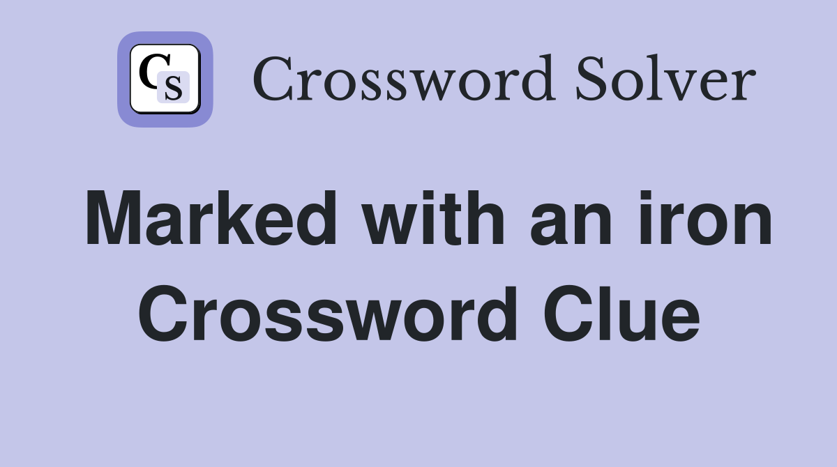 Marked with an iron Crossword Clue