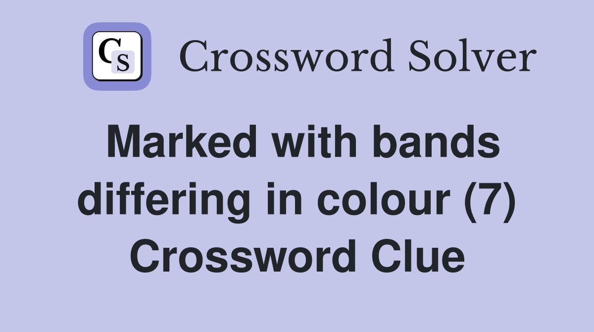 Marked with bands differing in colour (7) Crossword Clue