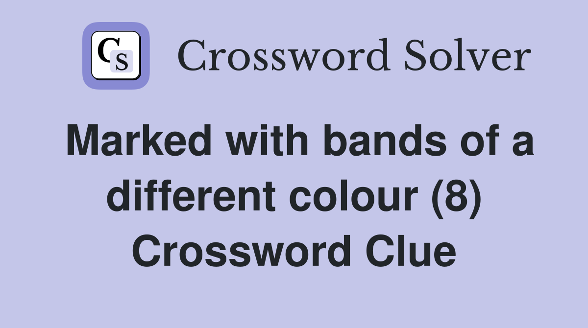 Marked with bands of a different colour (8) Crossword Clue