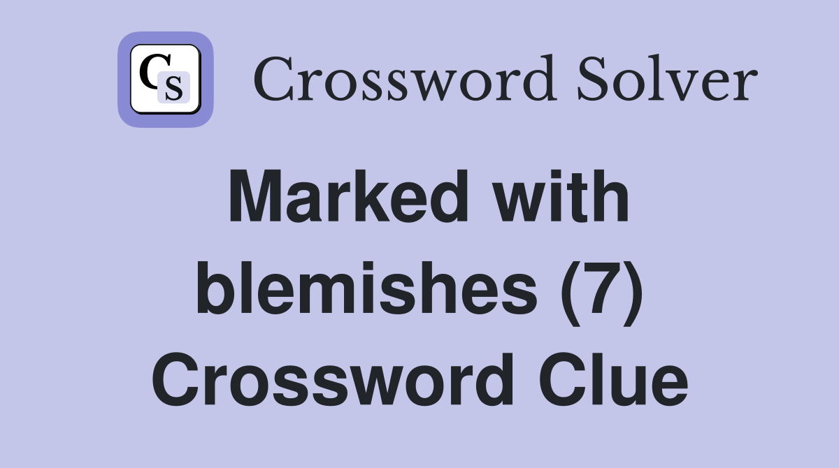 Marked with blemishes (7) Crossword Clue