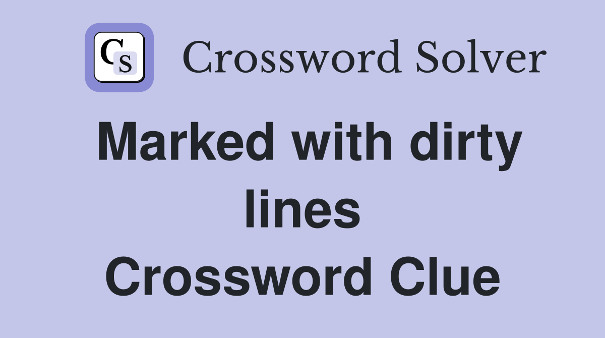 Marked with dirty lines Crossword Clue