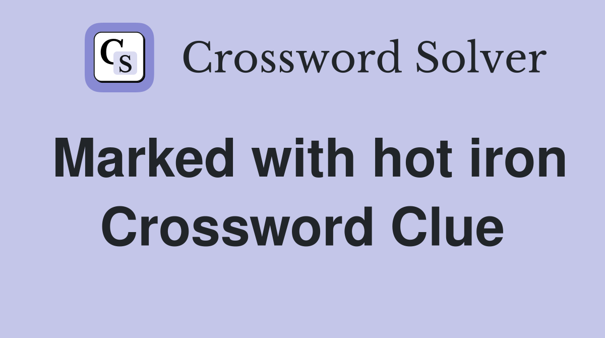 Marked with hot iron Crossword Clue