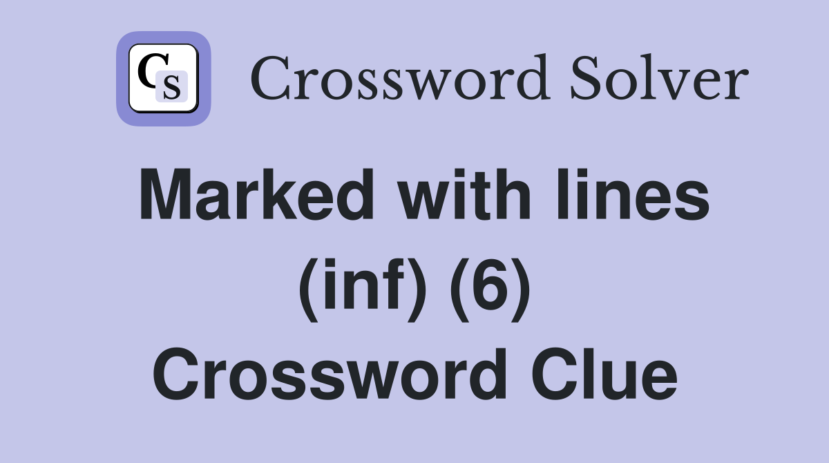 Marked with lines (inf) (6) Crossword Clue