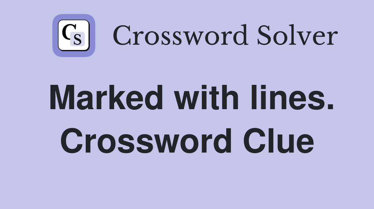 Marked with lines. Crossword Clue