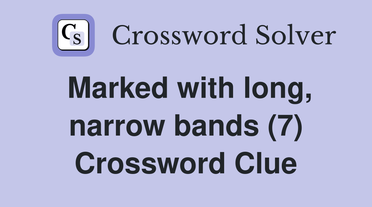 Marked with long, narrow bands (7) Crossword Clue