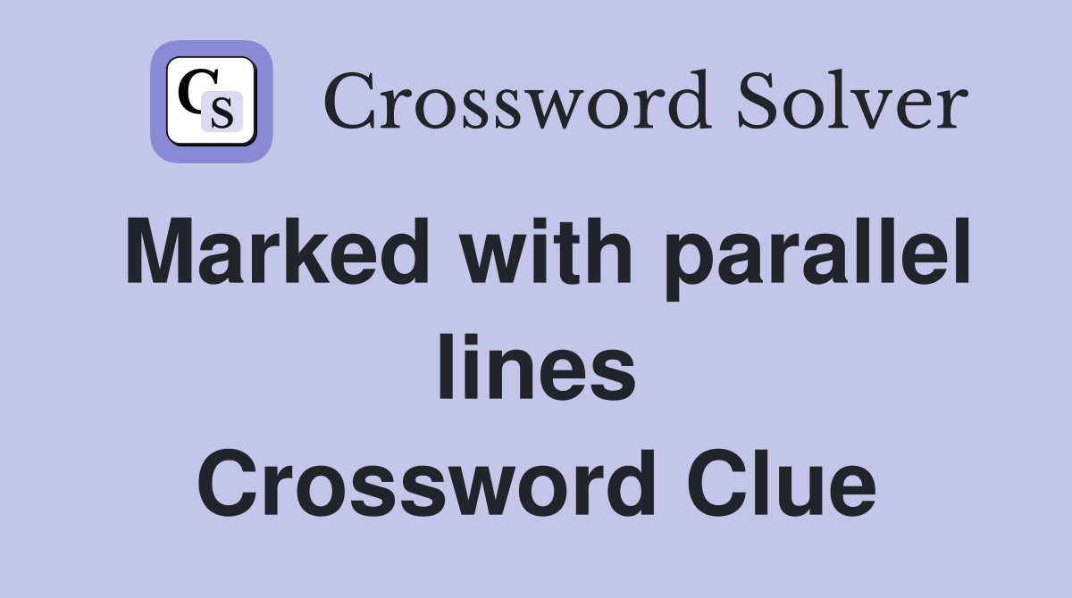 Marked with parallel lines Crossword Clue