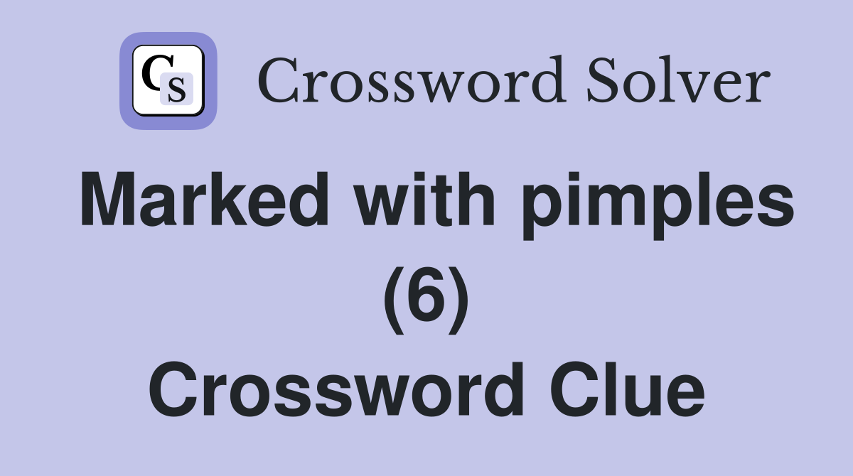 Marked with pimples (6) Crossword Clue
