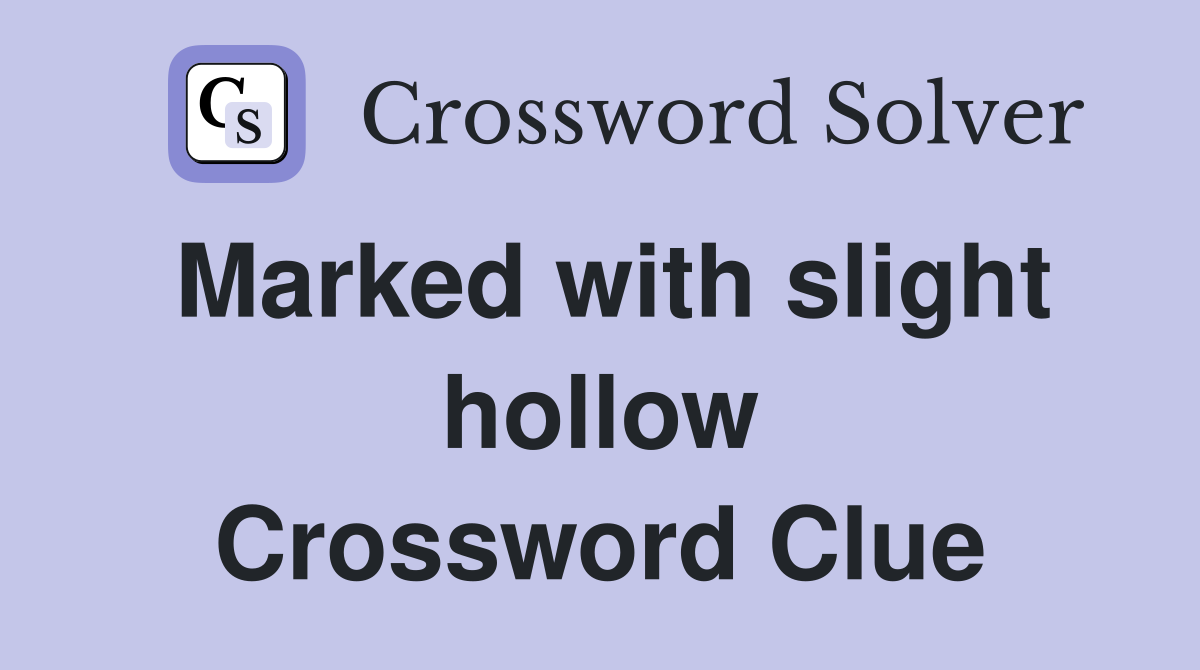 Marked with slight hollow Crossword Clue