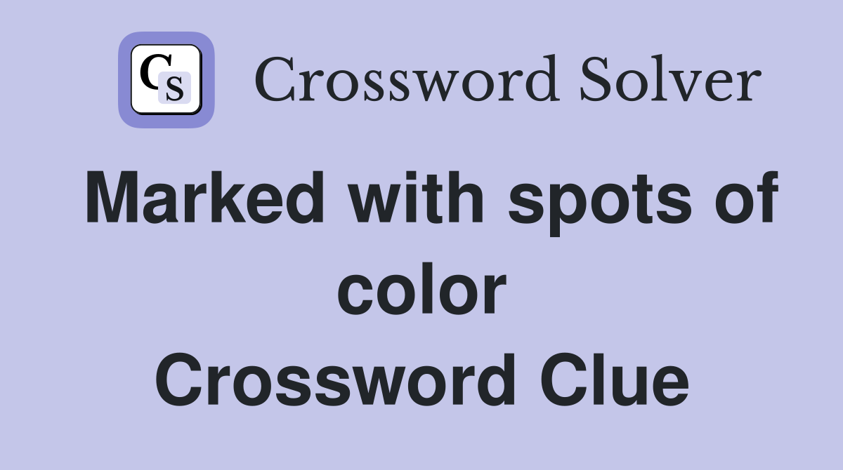 Marked with spots of color Crossword Clue