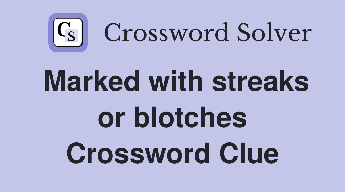 Marked with streaks or blotches Crossword Clue