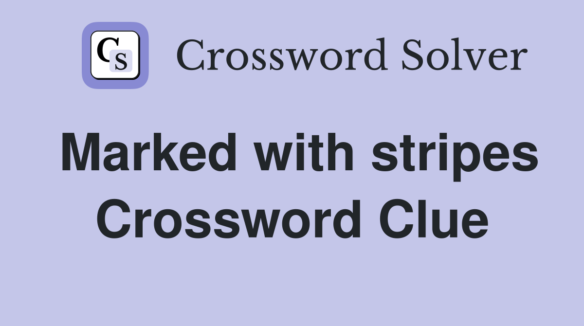 Marked with stripes Crossword Clue