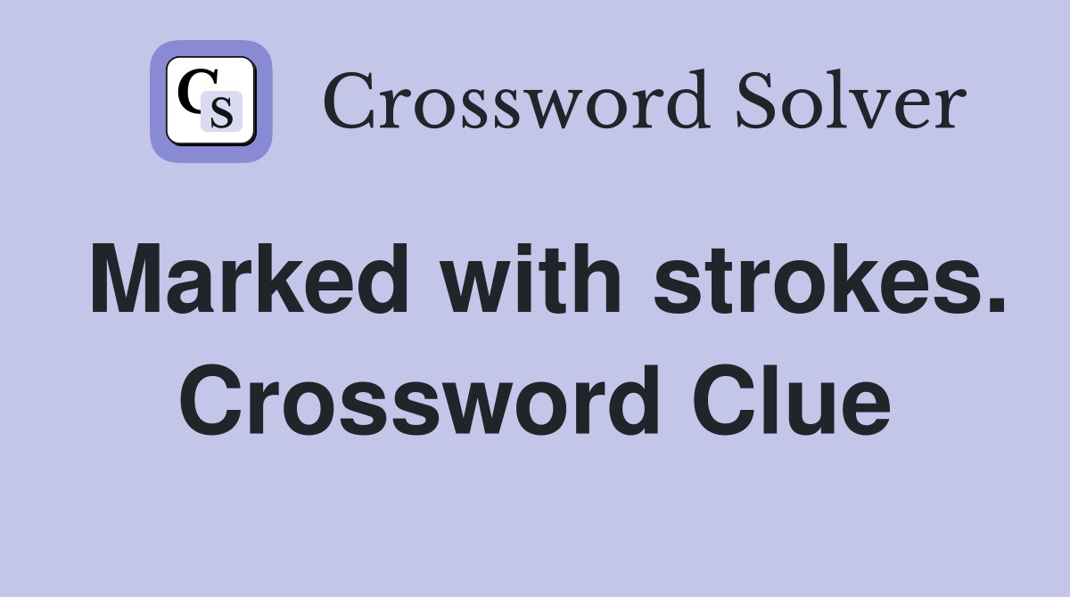 Marked with strokes. Crossword Clue