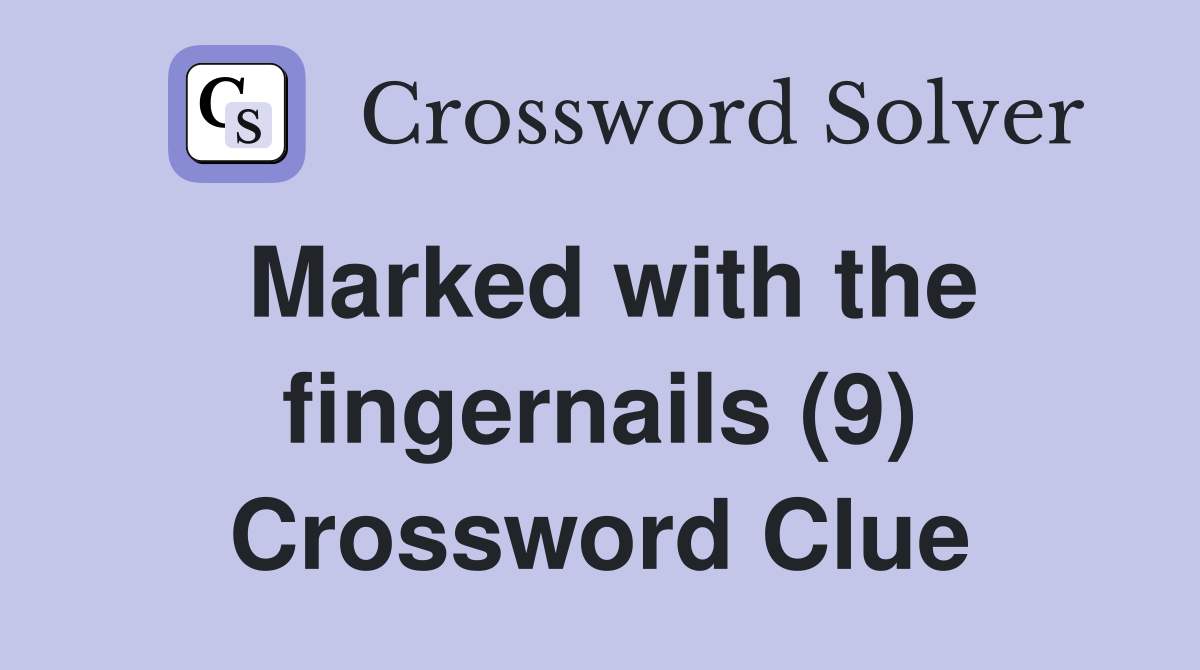 Marked with the fingernails (9) Crossword Clue