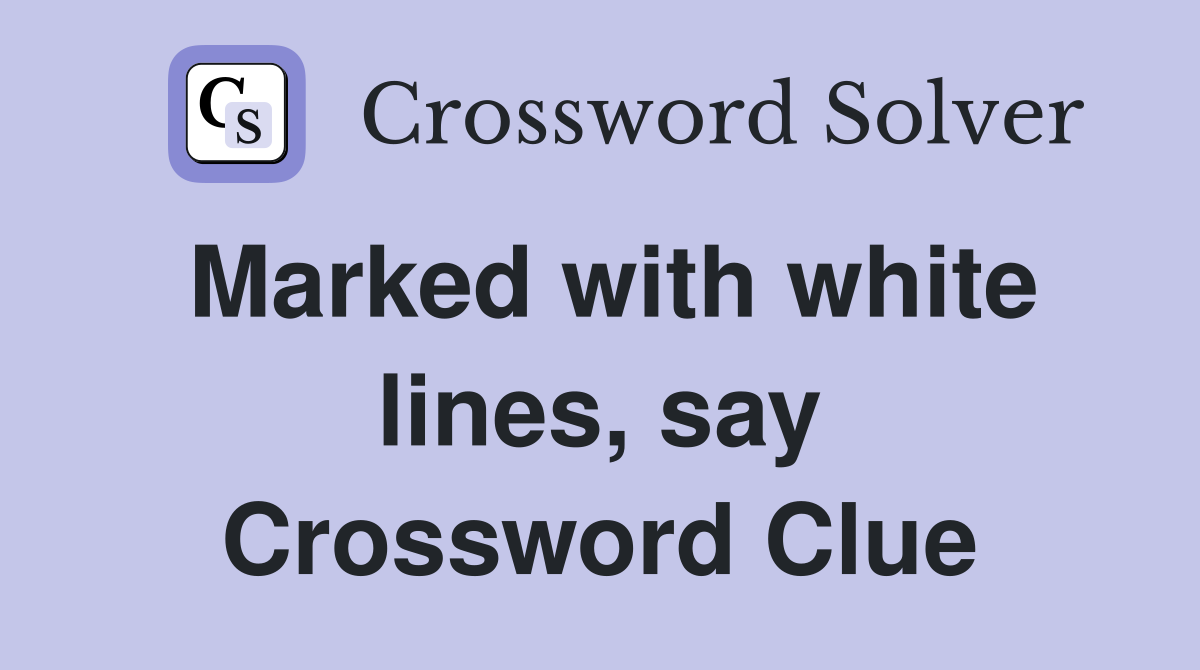 Marked with white lines, say Crossword Clue