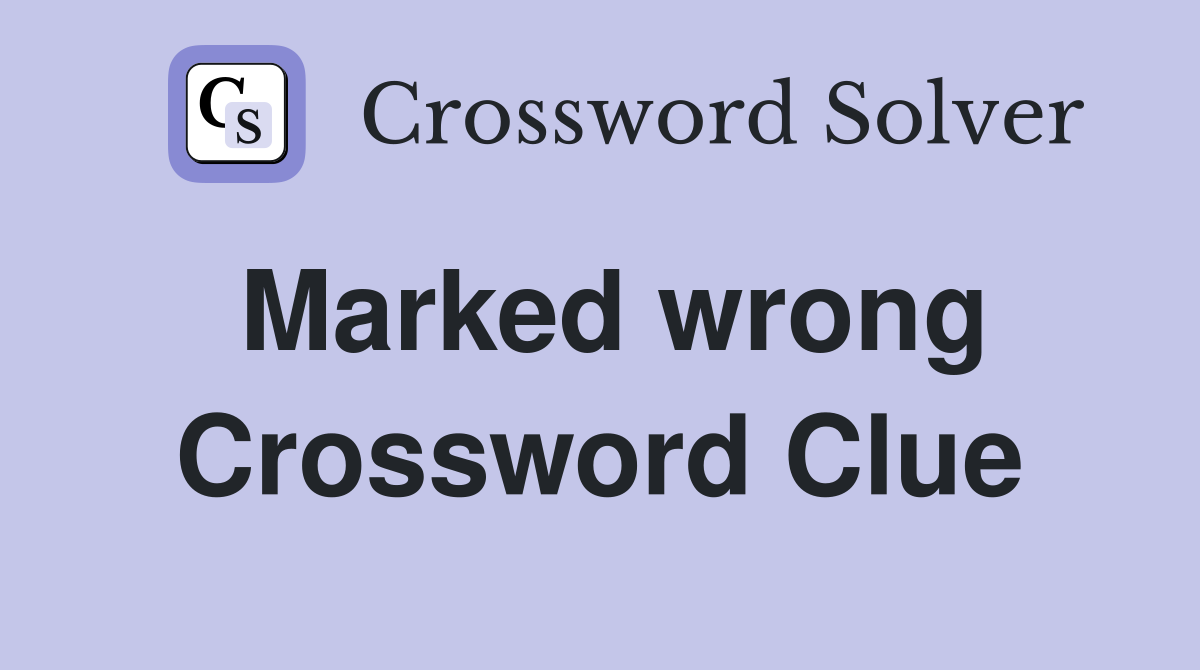 Marked wrong Crossword Clue