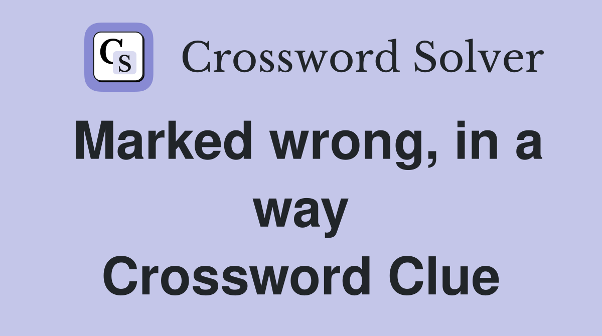 Marked wrong, in a way Crossword Clue