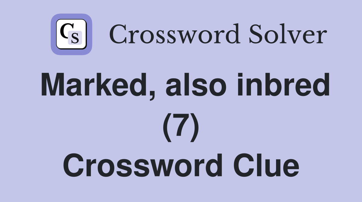 Marked, also inbred (7) Crossword Clue