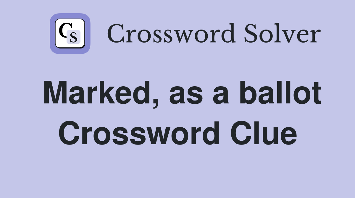 Marked, as a ballot Crossword Clue