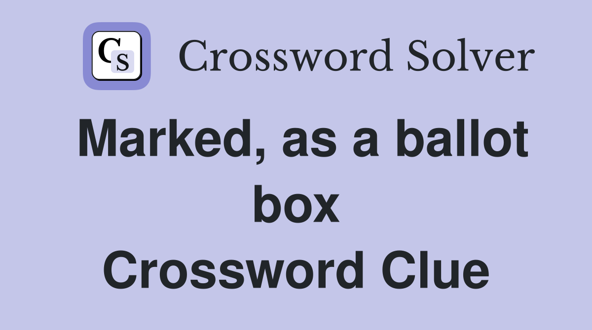 Marked, as a ballot box Crossword Clue