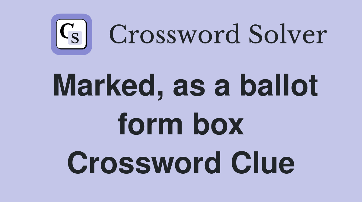 Marked, as a ballot form box Crossword Clue