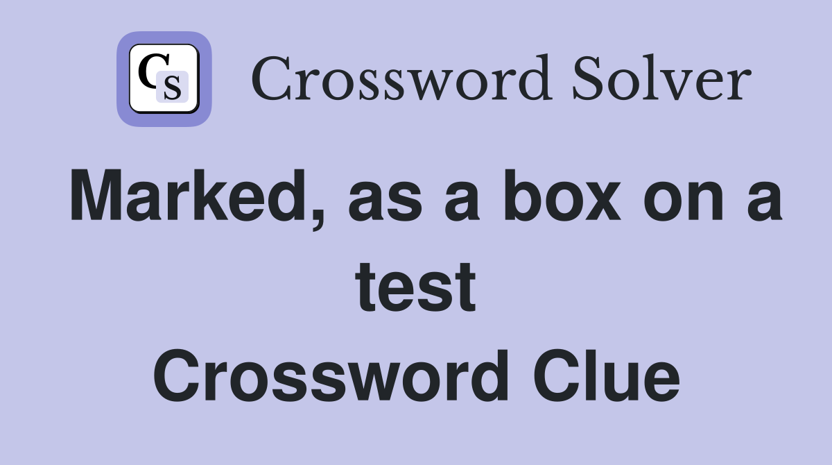 Marked, as a box on a test Crossword Clue