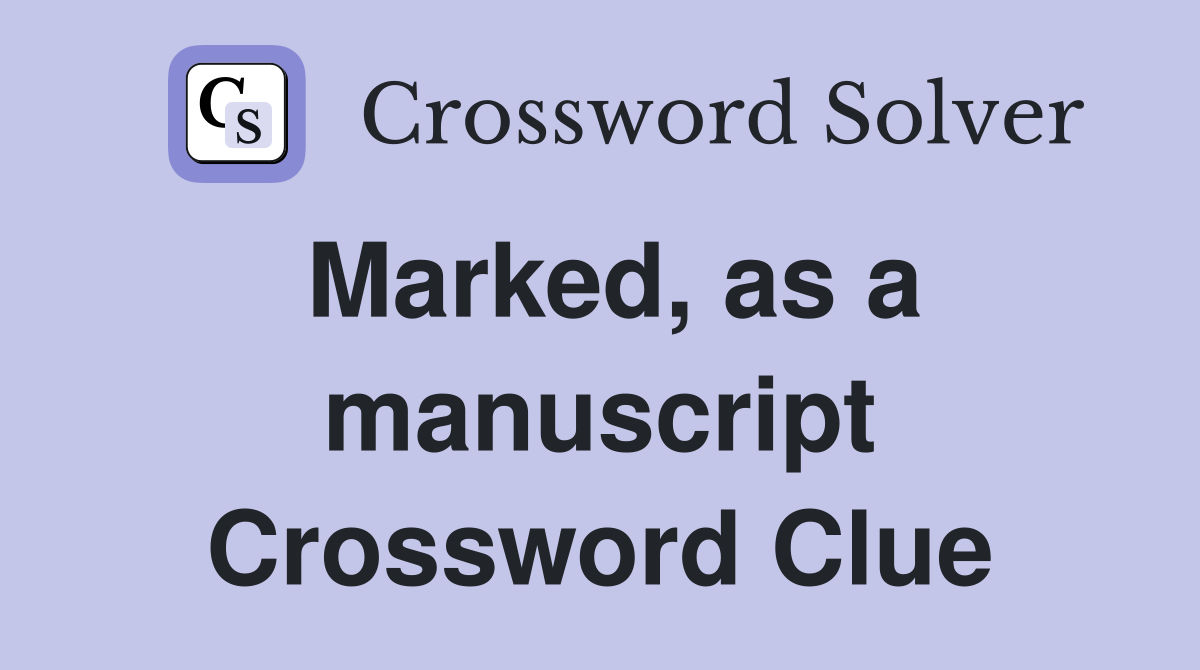 Marked, as a manuscript Crossword Clue