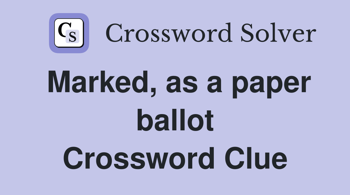 Marked, as a paper ballot Crossword Clue