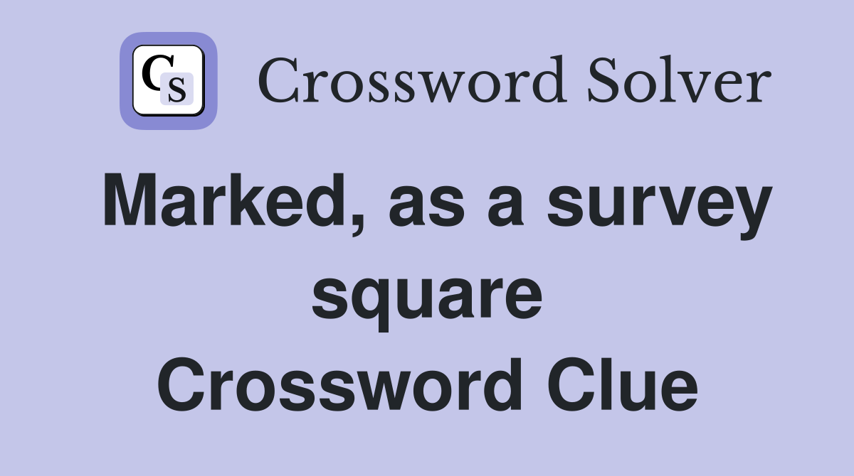 Marked, as a survey square Crossword Clue