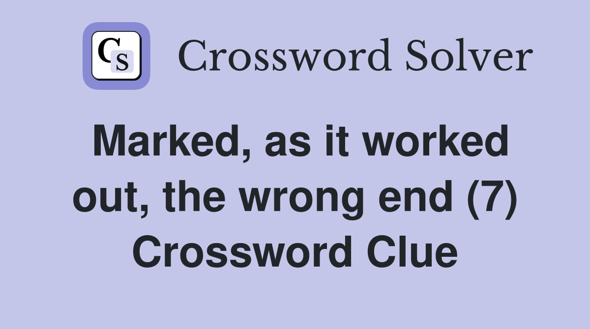 Marked, as it worked out, the wrong end (7) Crossword Clue