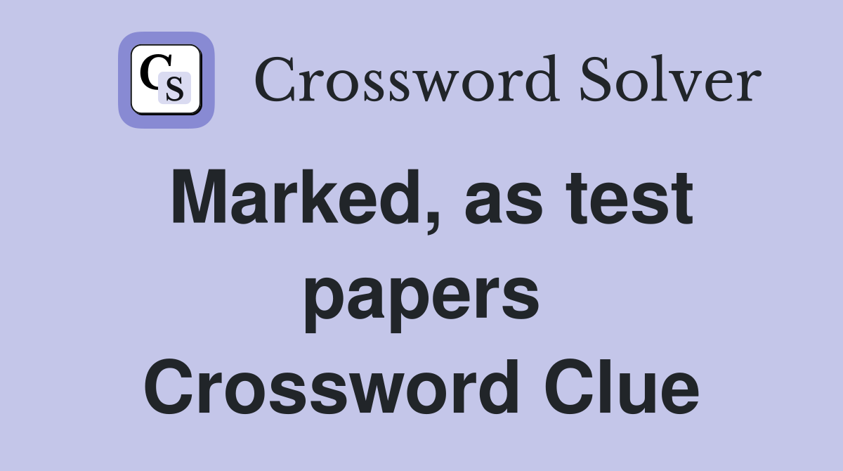 Marked, as test papers Crossword Clue