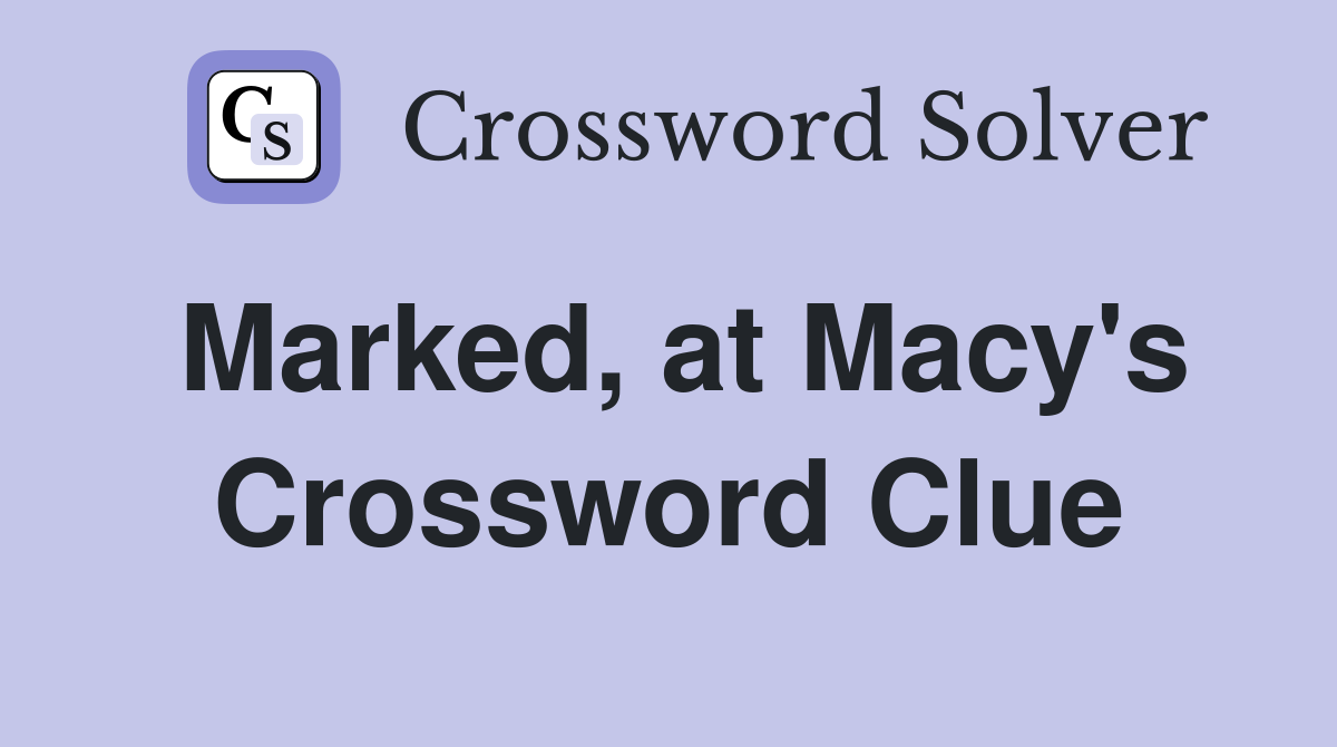 Marked, at Macy's Crossword Clue