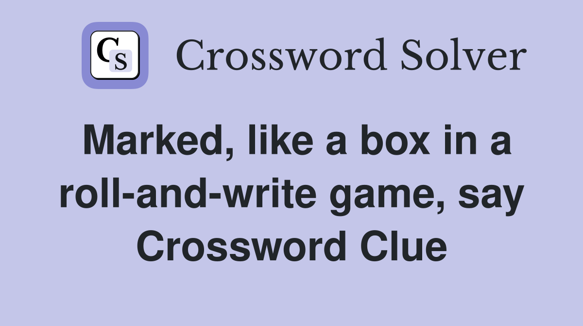 Marked like a box in a roll and write game say Crossword Clue