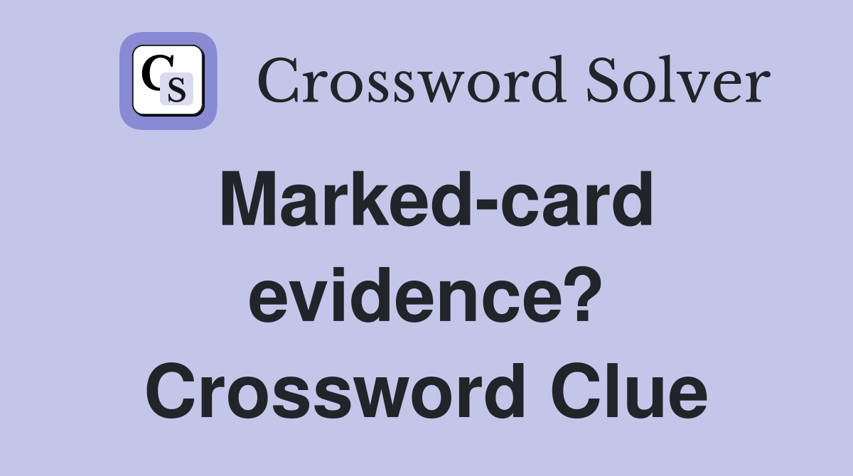 Marked-card evidence? Crossword Clue